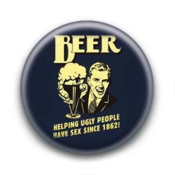 Badge : Beer helping ugly people have sex since 1862
