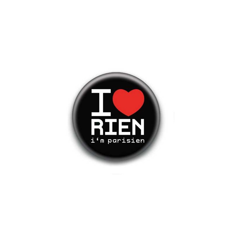 Badge : I love rien (i'm parisien)