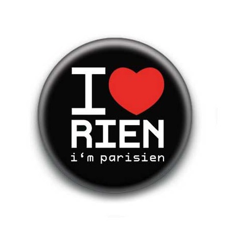 Badge : I love rien (i'm parisien)
