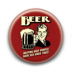 Badge : Beer helping ugly people have sex