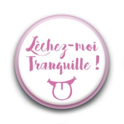 Badge Léchez-moi tranquille !