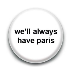 Badge We'll always have Paris