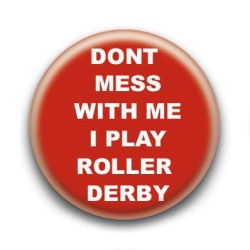 Badge Dont mess with me I play roller derby