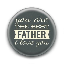 Badge You are the Best Father I Love You