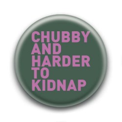 Badge : Chubby & harder to kidnap