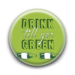 Badge Drink Till Yer Green