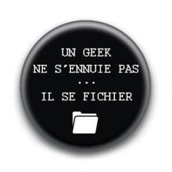 Badge : Un geek ne s'ennuie pas