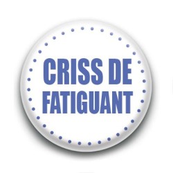 Badge Criss de fatiguant