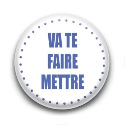 Badge Va te faire mettre