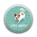 Badge : Stay happy, chien
