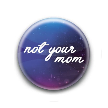 Badge : Not your mom