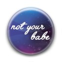 Badge : Not your babe