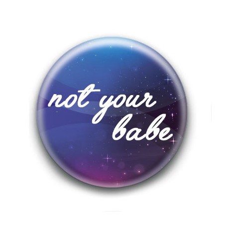 Badge : Not your babe