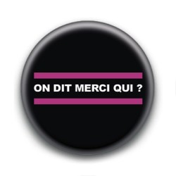 Badge : On dit merci qui ?