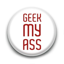 Badge : Geek my ass