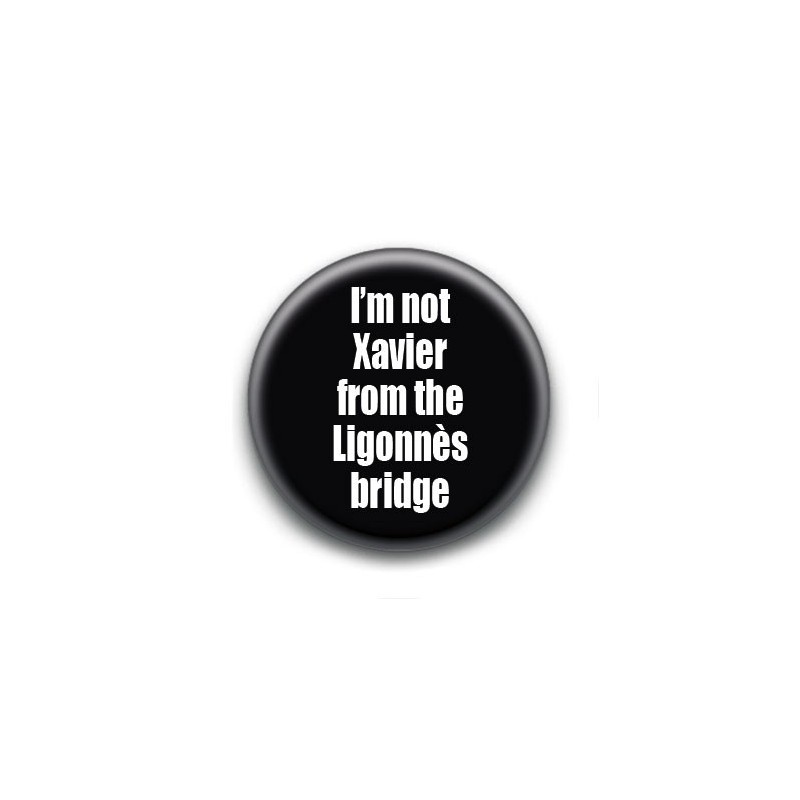 Badge : I'm not Xavier from the Ligonnès bridge