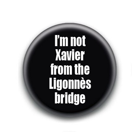 Badge : I'm not Xavier from the Ligonnès bridge