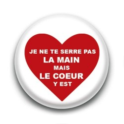 Badge Je ne serre pas la main mais le coeur y est