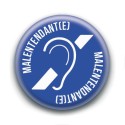 Badge : Je suis malentendant(e)