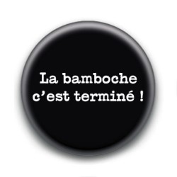 Badge : La bamboche c'est terminé !