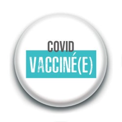 Badge : Covid, vacciné(e)
