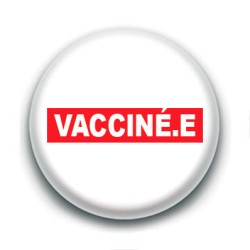 Badge : Vacciné.e