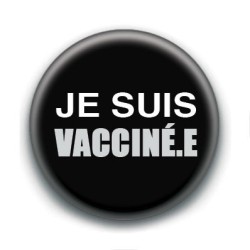 Badge : Je suis vacciné.e