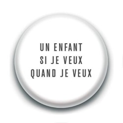 Badge : Un enfant si je veux, quand je veux