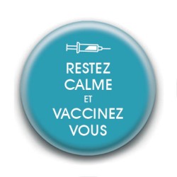 Badge : Restez calme et vaccinez vous