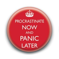Badge : Procrastinate now and panic later