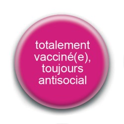 Badge : Totalement vacciné(e), toujours antisocial