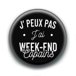 Badge : J'peux pas j'ai week-end copains