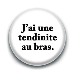 Badge : J'ai une tendinite au bras