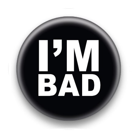 Badge I'm Bad