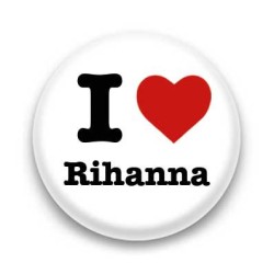 Badge I Love Rihanna
