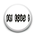 Badge : Fri Lous (frileux) expression bretonne