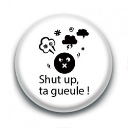 Badge : Shut up, ta gueule !