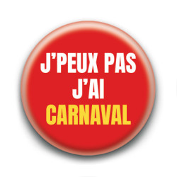 Badge : J'peux pas j'ai carnaval