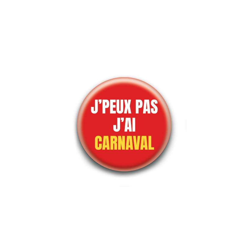 Badge : J'peux pas j'ai carnaval