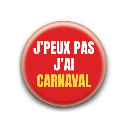 Badge : J'peux pas j'ai carnaval