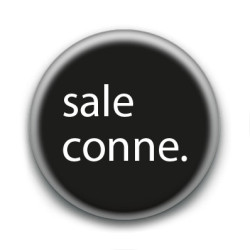 Badge : sale conne.