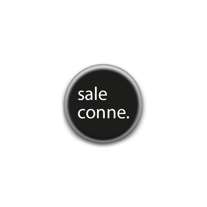 Badge : sale conne.