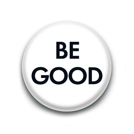 Badge : BE GOOD