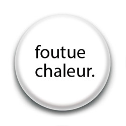 Badge : Foutue Chaleur