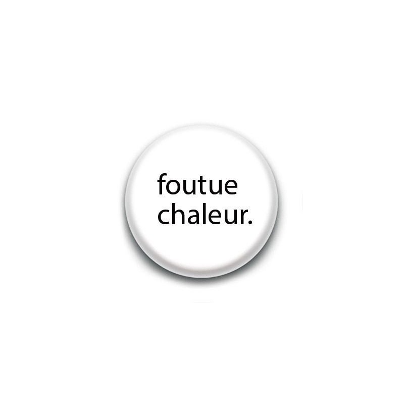 Badge : Foutue Chaleur