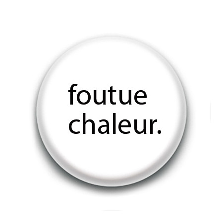 Badge : Foutue Chaleur