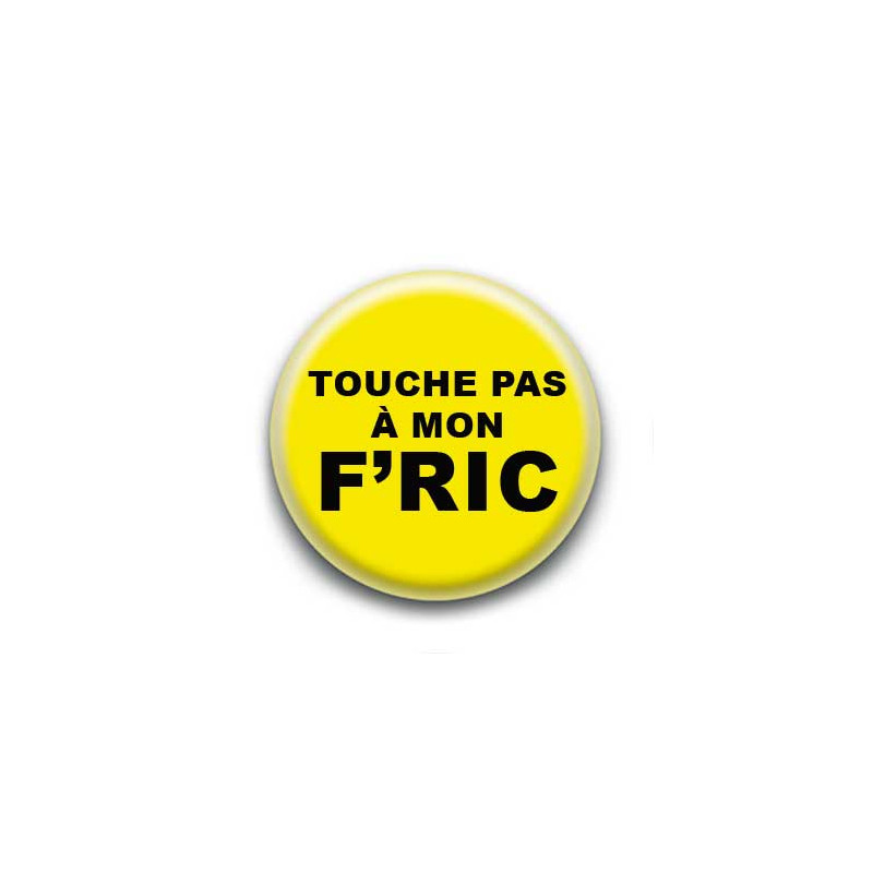 Badge : Touche pas à mon f'ric