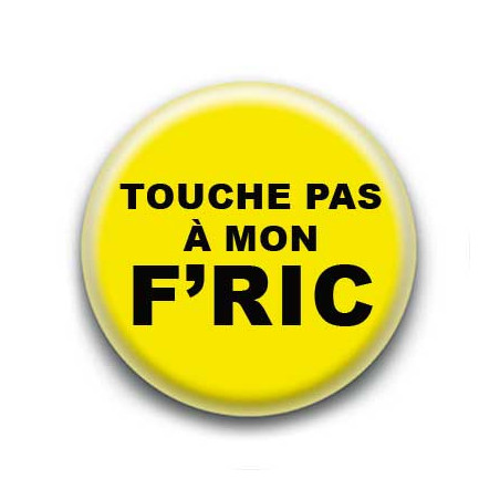 Badge : Touche pas à mon f'ric