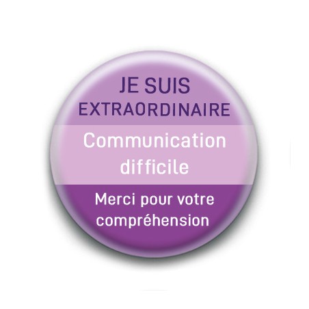 Badge : Je suis extraordinaire, communication difficile