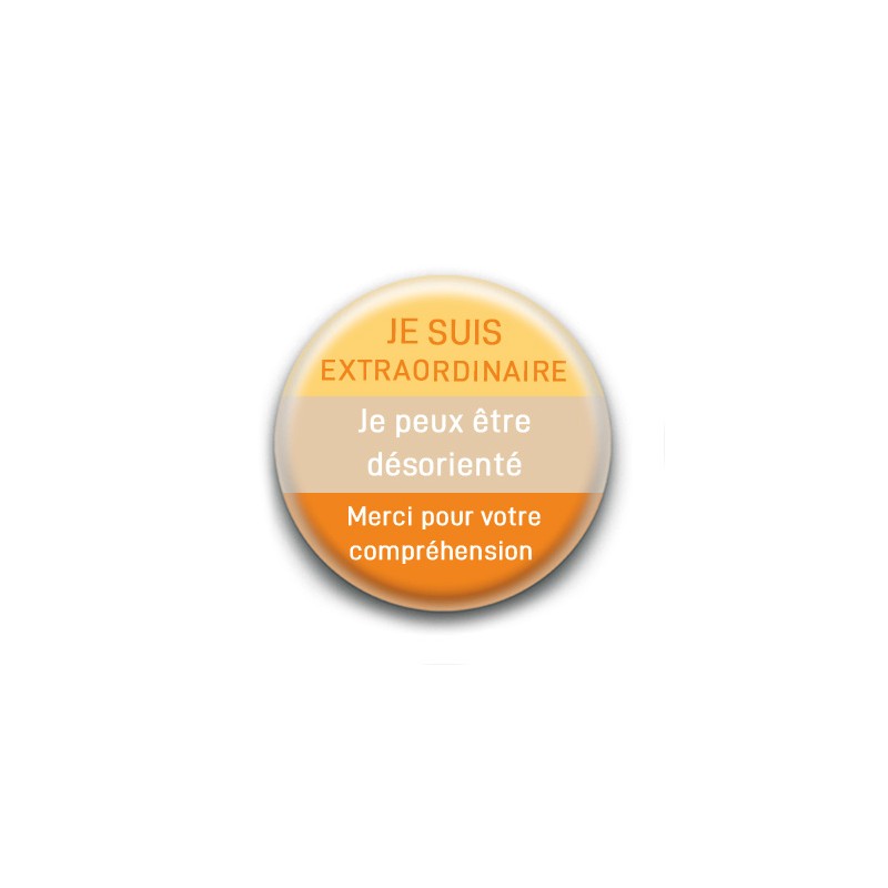 Badge : Je suis extraordinaire, je peux être désorienté